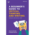 A Beginner's Guide to Critical Thinking and Writing in Health and Social Care - Paperback