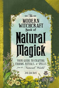 The Modern Witchcraft Book of Natural Magick: Your Guide to Crafting Charms, Rituals, and Spells from the Natural World - Hardcover
