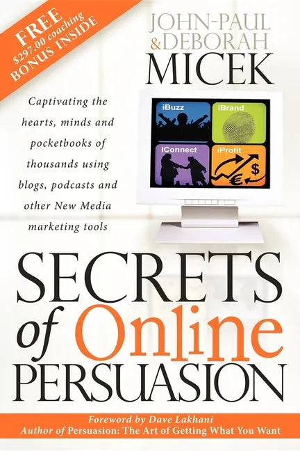 Secrets of Online Persuasion: Captivating the Hearts, Minds and Pocketbooks of Thousands Using Blogs, Podcasts and Other New Media Marketing Tools - Paperback