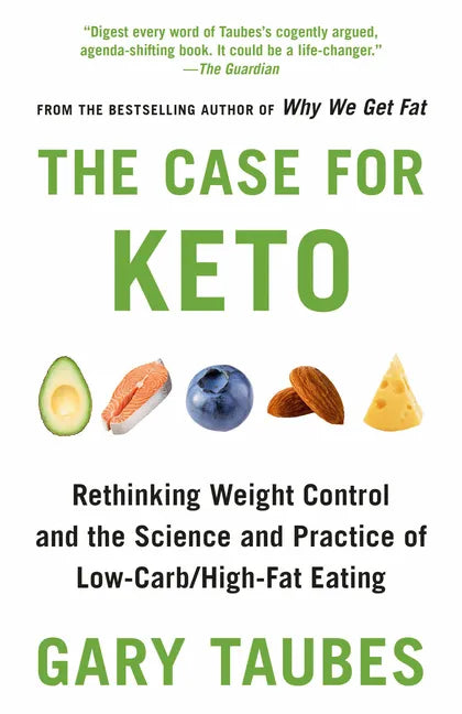 The Case for Keto: Rethinking Weight Control and the Science and Practice of Low-Carb/High-Fat Eating - Paperback