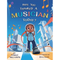 Have You Thanked A Musician Today?: Celebrating the Innovators Who Shaped Music History - Hardcover