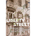Liberty Street: A Savannah Family, Its Golden Boy, and the Civil War - Paperback