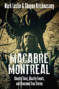 Macabre Montreal: Ghostly Tales, Ghastly Events, and Gruesome True Stories - Paperback