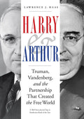 Harry and Arthur: Truman, Vandenberg, and the Partnership That Created the Free World - Hardcover