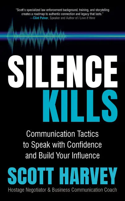 Silence Kills: Communication Tactics to Speak with Confidence and Build Your Influence - Paperback