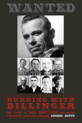 Running with Dillinger: The Story of Red Hamilton and Other Forgotten Canadian Outlaws - Paperback