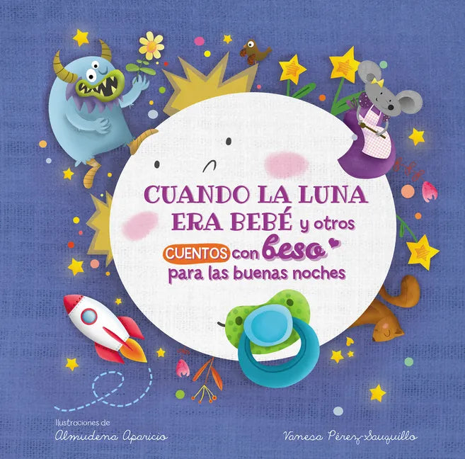 Cuando La Luna Era Bebé Y Otros Cuentos Con Beso Para Las Buenas Noches / When the Moon Was a Baby and Other Bedtime Stories with a Good Night Kiss - Board Book