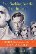 And Nothing But the Truthiness: The Rise (and Further Rise) of Stephen Colbert - Paperback