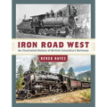 Iron Road West: An Illustrated History of British Columbia's Railways - Hardcover