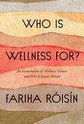 Who Is Wellness For?: An Examination of Wellness Culture and Who It Leaves Behind - Hardcover