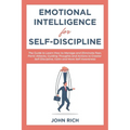 Emotional Intelligence for Self Discipline: The Guide to Learn how to Manage and Eliminate Fear, Panic Attacks, guiding Thoughts and Actions to greate - Paperback