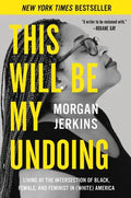 This Will Be My Undoing: Living at the Intersection of Black, Female, and Feminist in (White) America - Paperback