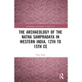 The Archaeology of the Nātha Sampradāya in Western India, 12th to 15th Century - Paperback
