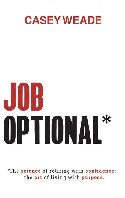 Job Optional*: *The Science of Retiring with Confidence; The Art of Living with Purpose. - Hardcover