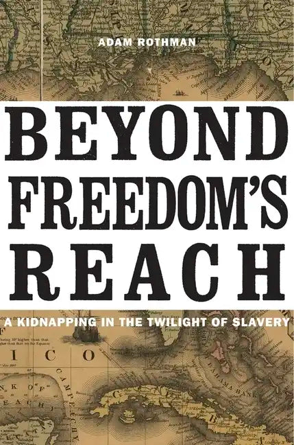 Beyond Freedom's Reach: A Kidnapping in the Twilight of Slavery - Hardcover