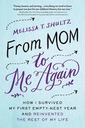 From Mom to Me Again: How I Survived My First Empty-Nest Year and Reinvented the Rest of My Life - Paperback