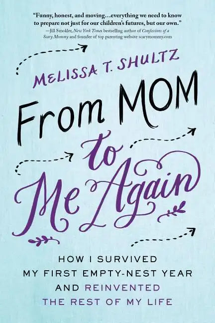 From Mom to Me Again: How I Survived My First Empty-Nest Year and Reinvented the Rest of My Life - Paperback