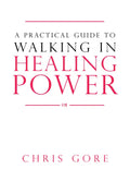 A Practical Guide to Walking in Healing Power - Paperback