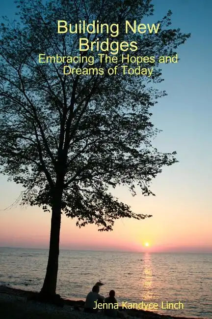 Building New Bridges: Embracing The Hopes and Dreams of Today - Paperback