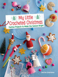 My Little Crocheted Christmas: Festive Projects to Make the Season Bright - Paperback