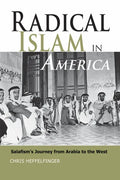 Radical Islam in America: Salafism's Journey from Arabia to the West - Hardcover