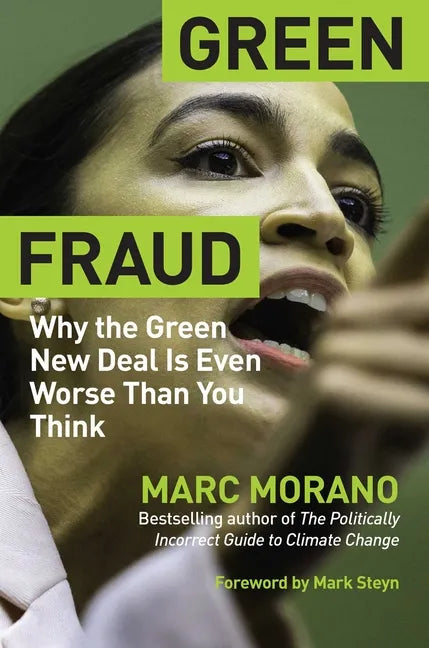Green Fraud: Why the Green New Deal Is Even Worse Than You Think - Hardcover