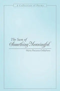The Sum of Something Meaningful: A Collection of Poems - Paperback