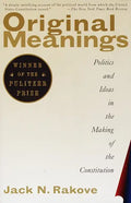 Original Meanings: Politics and Ideas in the Making of the Constitution (Pulitzer Prize Winner) - Paperback
