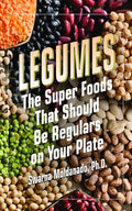 Legumes: The Super Foods That Should Be Regulars on Your Plate - Hardcover