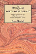 Surnames of North West Ireland. Concise Histories of the Major Surnames of Gaelic and Planter Origin - Paperback
