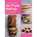 Super Simple Air Fryer Baking: 60 Favourite Bakes Perfect for Air Fryers - Hardcover
