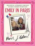 Emily in Paris: Paris, j'Adore!: The Official Authorized Companion to Emily's Secret Paris - Hardcover