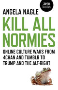 Kill All Normies: Online Culture Wars from 4chan and Tumblr to Trump and the Alt-Right - Paperback