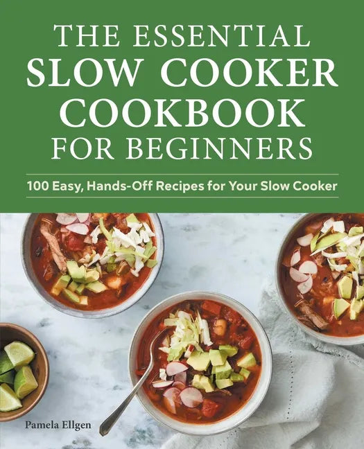 The Essential Slow Cooker Cookbook for Beginners: 100 Easy, Hands-Off Recipes for Your Slow Cooker - Paperback
