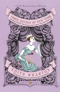 Three Novels of New York: The House of Mirth, the Custom of the Country, the Age of Innocence (Penguin Classics Deluxe Edition) - Paperback