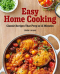 Easy Home Cooking: Classic Recipes That Prep in 15 Minutes - Paperback