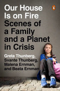 Our House Is on Fire: Scenes of a Family and a Planet in Crisis - Paperback