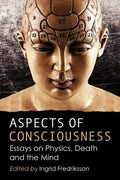Aspects of Consciousness: Essays on Physics, Death and the Mind - Paperback