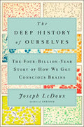 The Deep History of Ourselves: The Four-Billion-Year Story of How We Got Conscious Brains - Hardcover