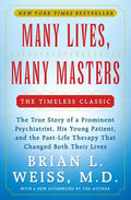 Many Lives, Many Masters: The True Story of a Prominent Psychiatrist, His Young Patient, and the Past-Life Therapy That Changed Both Their Lives - Paperback