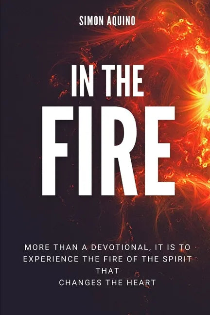 In the Fire: More than a devotional, it is to experiencie the fire of the spirit that changes the heart: (Translation of the book R - Paperback