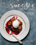 Sweeter Off the Vine: Fruit Desserts for Every Season [A Cookbook] - Hardcover