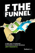 F the Funnel: A New Way to Engage Customers & Grow Revenue - Hardcover