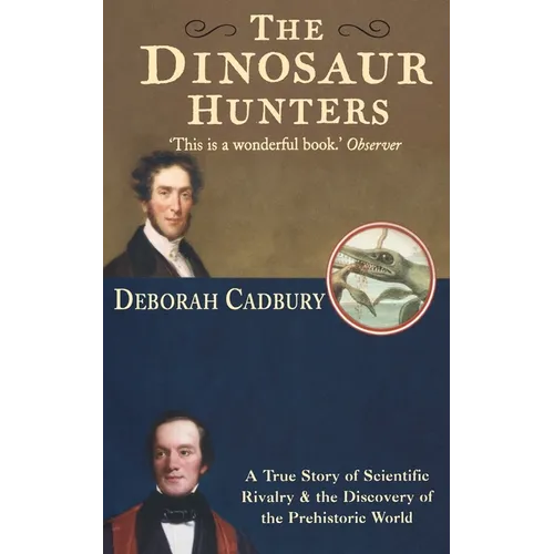 The Dinosaur Hunters: A True Story of Scientific Rivalry and the Discovery of the Prehistoric World - Paperback