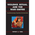 Violence, Ritual, and the Wari Empire: A Social Bioarchaeology of Imperialism in the Ancient Andes - Paperback