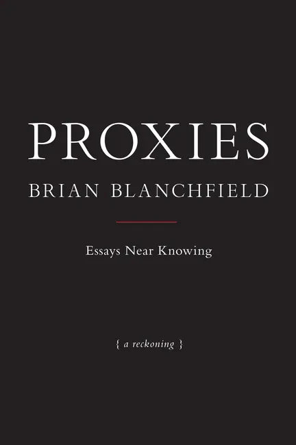 Proxies: Essays Near Knowing - Paperback