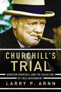 Churchill's Trial: Winston Churchill and the Salvation of Free Government - Paperback