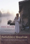Atchafalaya Houseboat: My Years in the Louisiana Swamp - Hardcover