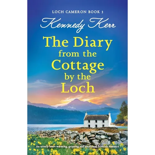 The Diary from the Cottage by the Loch: An utterly heart-warming, gripping and emotional Scottish romance - Paperback