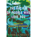 The Racism of People Who Love You: Essays on Mixed Race Belonging - Paperback